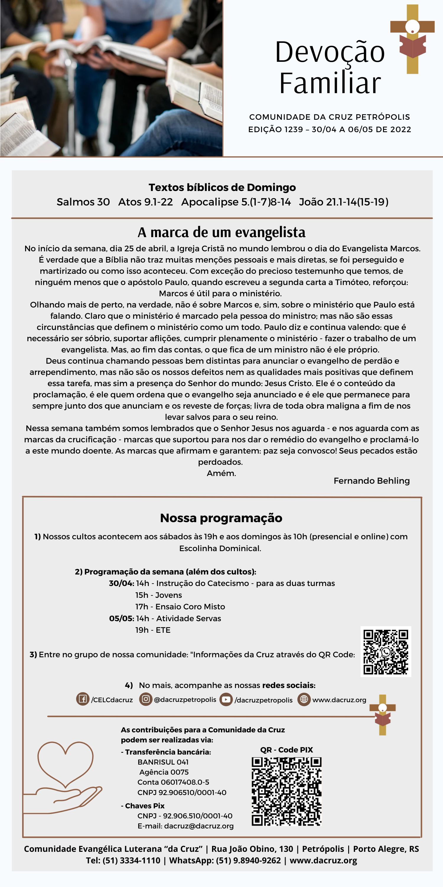 A marca de um evangelista

No início da semana, dia 25 de abril, a Igreja Cristã no mundo lembrou o dia do Evangelista Marcos.

É verdade que a Bíblia não traz muitas menções pessoais e mais diretas, se foi perseguido e

martirizado ou como isso aconteceu. Com exceção do precioso testemunho que temos, de

ninguém menos que o apóstolo Paulo, quando escreveu a segunda carta a Timóteo, reforçou:

Marcos é útil para o ministério.

Olhando mais de perto, na verdade, não é sobre Marcos e, sim, sobre o ministério que Paulo está
falando. Claro que o ministério é marcado pela pessoa do ministro; mas não são essas
circunstâncias que definem o ministério como um todo. Paulo diz e continua valendo: que é
necessário ser sóbrio, suportar aflições, cumprir plenamente o ministério - fazer o trabalho de um
evangelista. Mas, ao fim das contas, o que fica de um ministro não é ele próprio.

Deus continua chamando pessoas bem distintas para anunciar o evangelho de perdão e
arrependimento, mas não são os nossos defeitos nem as qualidades mais positivas que definem
essa tarefa, mas sim a presença do Senhor do mundo: Jesus Cristo. Ele é o conteúdo da
proclamação, é ele quem ordena que o evangelho seja anunciado e é ele que permanece para
sempre junto dos que anunciam e os reveste de forças; livra de toda obra maligna a fim de nos
levar salvos para o seu reino.

Nessa semana também somos lembrados que o Senhor Jesus nos aguarda - e nos aguarda com as
marcas da crucificação - marcas que suportou para nos dar o remédio do evangelho e proclamá-lo
a este mundo doente. As marcas que afirmam e garantem: paz seja convosco! Seus pecados estão
perdoados.

Amém. .
Fernando Behling